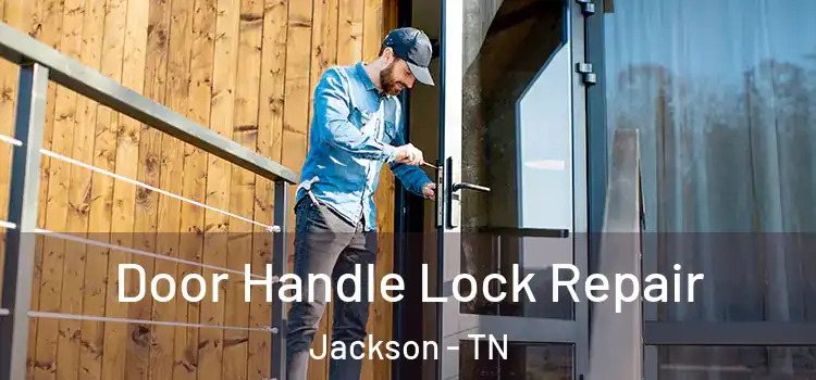 Door Handle Lock Repair Jackson - TN