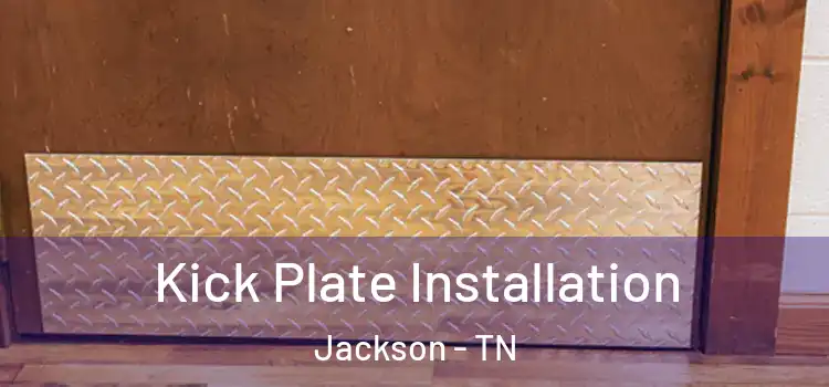 Kick Plate Installation Jackson - TN