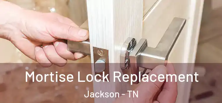 Mortise Lock Replacement Jackson - TN