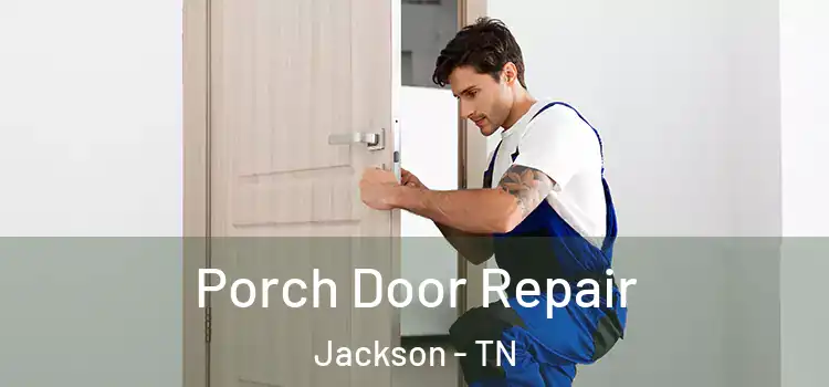  Porch Door Repair Jackson - TN