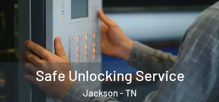 Safe Unlocking Service Jackson - TN