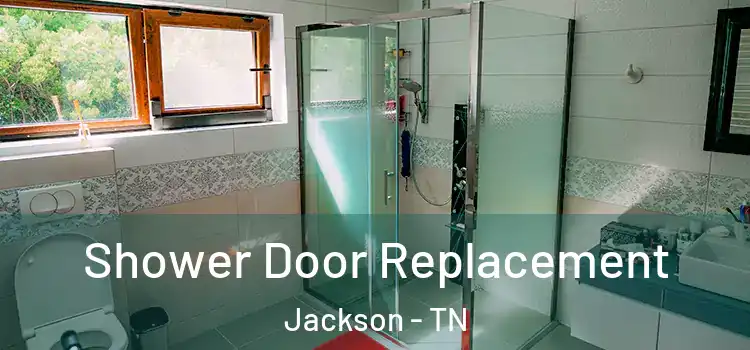 Shower Door Replacement Jackson - TN