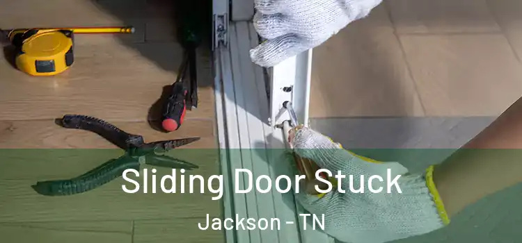 Sliding Door Stuck Jackson - TN